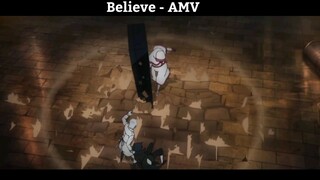 Believe - AMV Hay Nhất