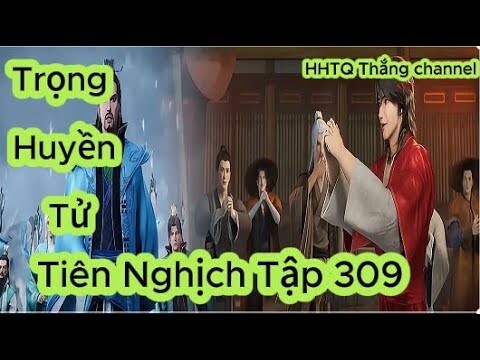 Tiên Nghịch Tập 309 Vietsub Thuyết Minh 1080P | Renegade Immortal EP309 | HHTQ Thắng channel