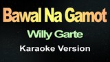 Bawal Na Gamot - Willy Garte (Karaoke)