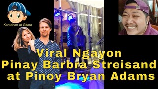 Viral Ngayon Pinay Barbra Streisand at Pinoy Bryan Adams 😘😁🎤🎧🎼🎹