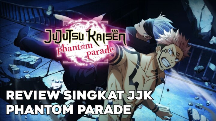 Review Singkat Jujutsu Kaisen Phantom Parade [Jujutsu Kaisen Phantom Parade]