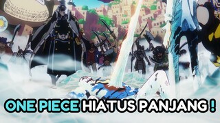 ONE PIECE HIATUS PANJANG!!!