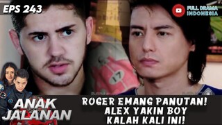 ROGER EMANG PANUTAN! ALEX YAKIN BOY KALAH KALI INi! - ANAK JALANAN 243