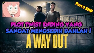 ENDING PLOT TWIST YANG SANGAT MENGSEDIH A WAY OUT PART 6 END