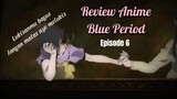 Review Anime Blue Period Eps 6 : Percayalah Lukisanmu Unik…