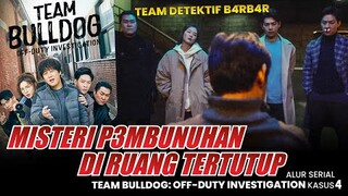 P3MBUNUHAN RUANG TERTUTUP - Alur Serial Drakor TEAM BULLDOG OF DUTY INVESTIGATION(2020) KASUS 4