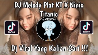 DJ MELODY PLAT KT X NINIX TITANIC VIRAL TIK TOK TERBARU 2024 YANG KALIAN CARI !