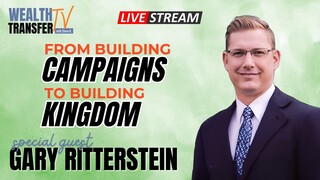 Gary Ritterstein - From Building Campaigns to Building the Kingdom - Wealth Transfer TV