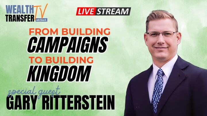 Gary Ritterstein - From Building Campaigns to Building the Kingdom - Wealth Transfer TV