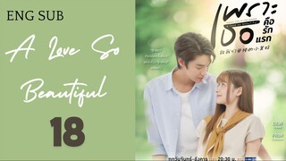 [Thai Series] A Love So Beautiful | EP 18 | ENG SUB