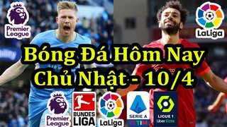 Lịch Thi Đấu Bóng Đá Hôm Nay 10/4 - Tiếp Tục Ngoại Hạng Anh & Các Giải Châu Âu - Thông Tin Trận Đấu