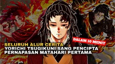 10 MENIT!! SELURUH CERITA KEHIDUPAN YORICHI TSUGIKUNI PENGGUNA PERNAPASAN PERTAMA | DEMON SLAYER