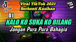 DJ KALO KO SUKA KO BILANG JANGAN PURA PURA BAHAGIA TIK TOK - DJ BERHENTI KASIHAN TIK TOK