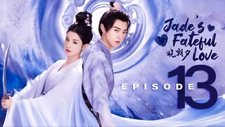 🇨🇳EP13 Jade's Fateful Love (2024)