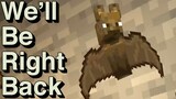 We Will Be Right Back (Minecraft) - mods edition