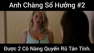 Anh Chàng Số Hưởng Được 2 Cô Gái Quyến Rũ Tán Tỉnh Và Cái Kết #2