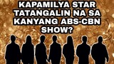 KAPAMILYA STAR TATANGALIN NA SA KANYANG ABS-CBN SHOW? ABS-CBN FANS MAY REACTION!