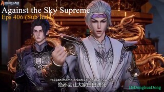 Against the Sky Supreme Eps 406 (Sub Indo-Anichin)