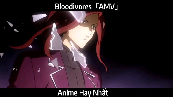 Bloodivores「AMV」Hay Nhất
