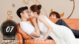 The Love You Give Me ep 7
