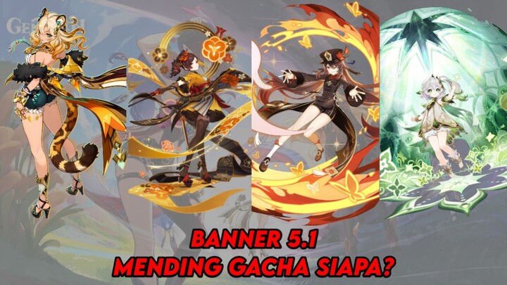 siapa yang paling worth it untuk di gacha dibanner 5.1 nanti? - genshin impact