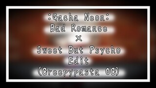 Bad Romance × Sweet But Psycho Edit - Gacha Club Neon ⚠️WARNING⚠️: Blood (My Creepypasta OC)