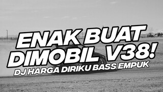 ENAK BUAT DI MOBIL V38! BASS EMPUK DJ HARGA DIRIKU BREAKDUTCH BOOTLEG [NDOO LIFE FT.RADIF WG]