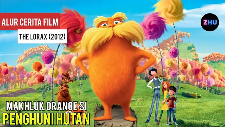 MAKHLUK ORANGE SI PENGHUNI HUTAN || Alur Cerita Film The Lorax (2012)