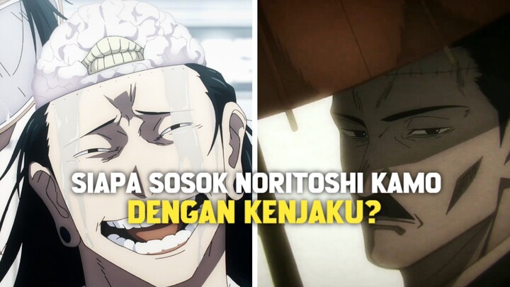 TERNYATA INI SOSOK NORITOSHI KAMO YANG BERHUBUNGAN DENGAN KENJAKU!