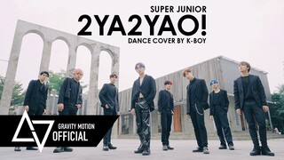 [ GRAVITY x K-BOY ] Dance Cover SUPER JUNIOR 슈퍼주니어 “2YA2YAO!” From Thailand