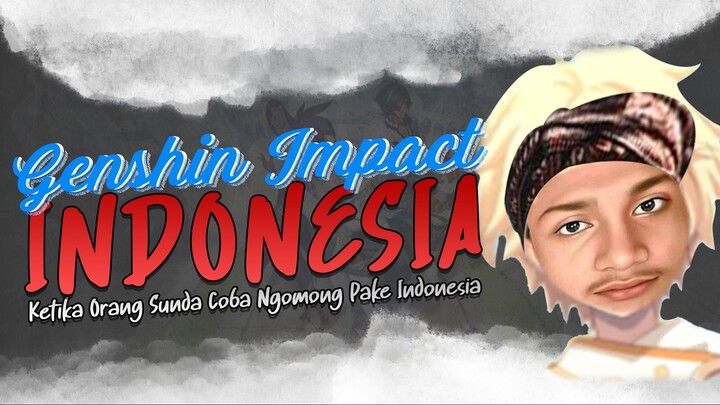 Ketika Orang Sunda Coba Ngomong Pake Indonesia - Genshin Impact Indonesia