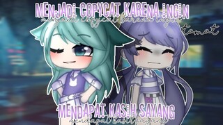 Menjadi Copycat Karena ingin mendapat Kasih Sayang || Tamat || Gcmm