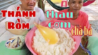 Thánh Ròm ăn thau cơm chà bá lTâm Chè Vĩnh Long