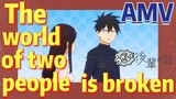 [My Sanpei is Annoying  AMV] The world of two people is broken