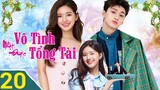 VÔ TÌNH NHẶT ĐƯỢC TỔNG TÀI - Tập 20 | Lồng Tiếng, Triệu Lộ Tư và nụ Hôn siêu cute đó |TOP Hoa Hàn