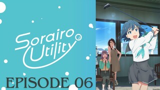 Sorairo Utility [Episode 6]
