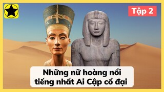 Những Nữ Hoàng Nổi Tiếng Nhất Trong Lịch Sử Ai Cập Cổ Đại - Phần 2