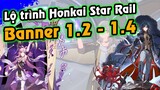 HSR | Lộ trình banner 1.2 -1.4 Honkai Star Rail | Các nhân vật sắp tới
