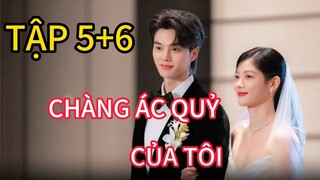 Review Phim: CHÀNG ÁC QUỶ CỦA TÔI TẬP 5 + 6 ÁC QUỶ đẹp trai chính thức kết hôn với nữ CEO xinh đẹp