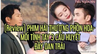 PHIM HẢI THƯỢNG PHỒN HOA-MỐI TÌNH TAY 3 CẨU HUYẾT ĐẦY OAN TRÁI CHUẨN BỊ LÊN SÓNG