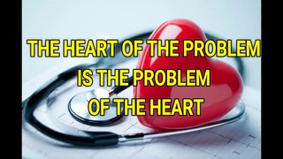 The Heart of the Problem is the Problem of the Heart