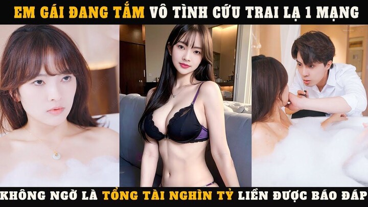 A girl, while bathing, accidentally saves a stranger's life, Billionare CEO - Phụ đề tiếng Việt