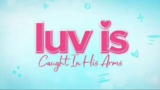 Luv Is: Caught In His Arms | Episode 32 TEASER