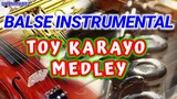 BALSE INSTRUMENTAL || TOY KARAYO MEDLEY