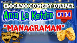 ILOCANO COMEDY DRAMA || MANAGRAMAN | ANIA LA KETDIN 114 | PAGKAKATAWAAN