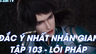ĐẮC Ý NHẤT NHÂN GIANTẬP 103 - LÔI PHÁP