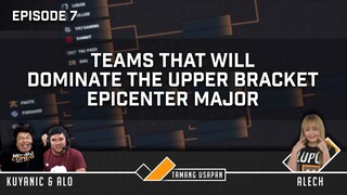 Tamang Usapan EP7: Team that will Dominate the Upper Bracket of Epicenter Major