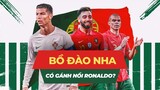 Liệu Bồ Đào Nha có gánh được CR7 đến với ngôi vương World Cup 2022?