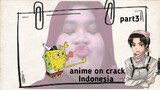 balada Reyhan tertimpa musibah-anime on crack Indonesia part3
