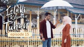 Lelaki kiriman tuhan episode 15